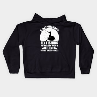 A day without fly fishing probably won't kill me but why take the chance tee design birthday gift graphic Kids Hoodie